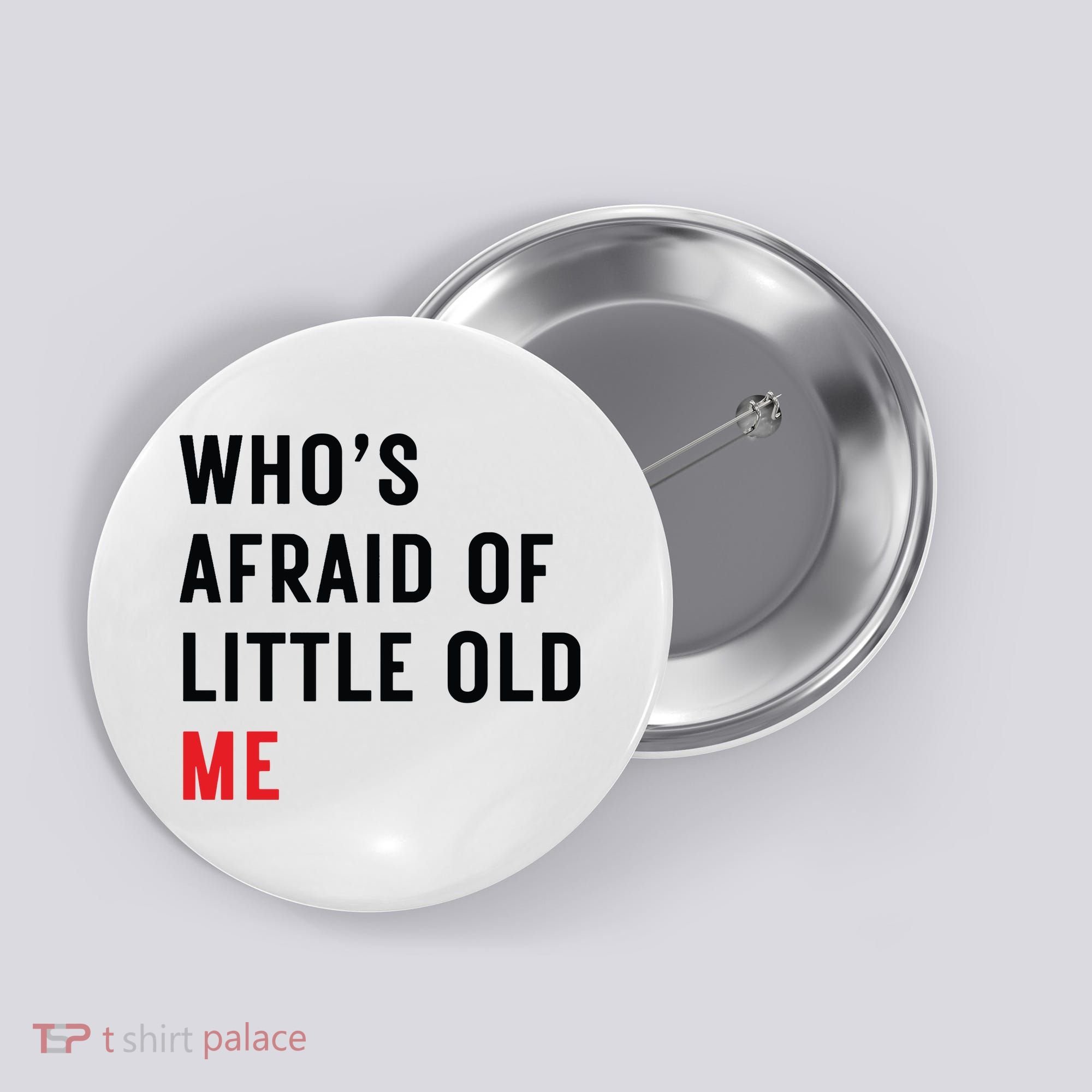 Whos Afraid Of Little Old Me Button