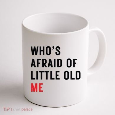 Whos Afraid Of Little Old Me Coffee Mug back