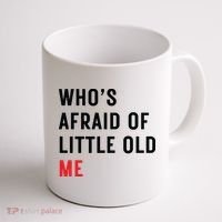 Whos Afraid Of Little Old Me Coffee Mug thumb 1