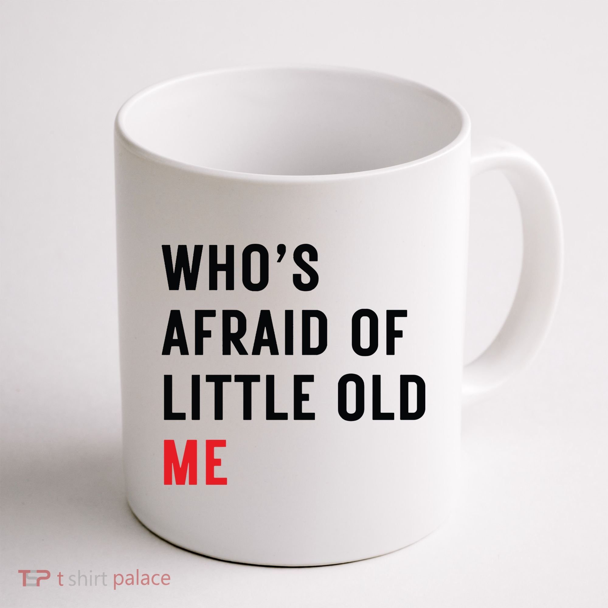 Whos Afraid Of Little Old Me Coffee Mug