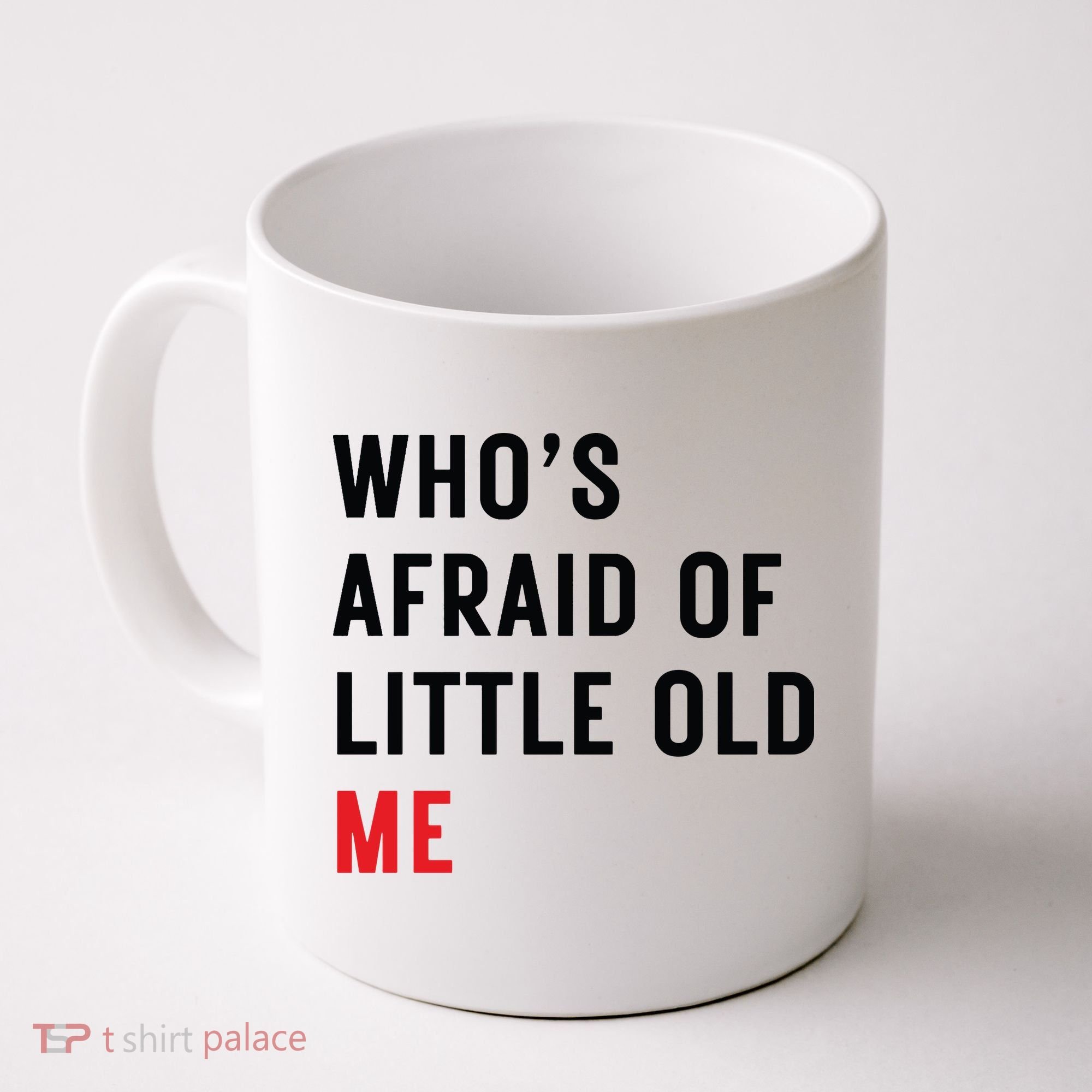 Whos Afraid Of Little Old Me Coffee Mug