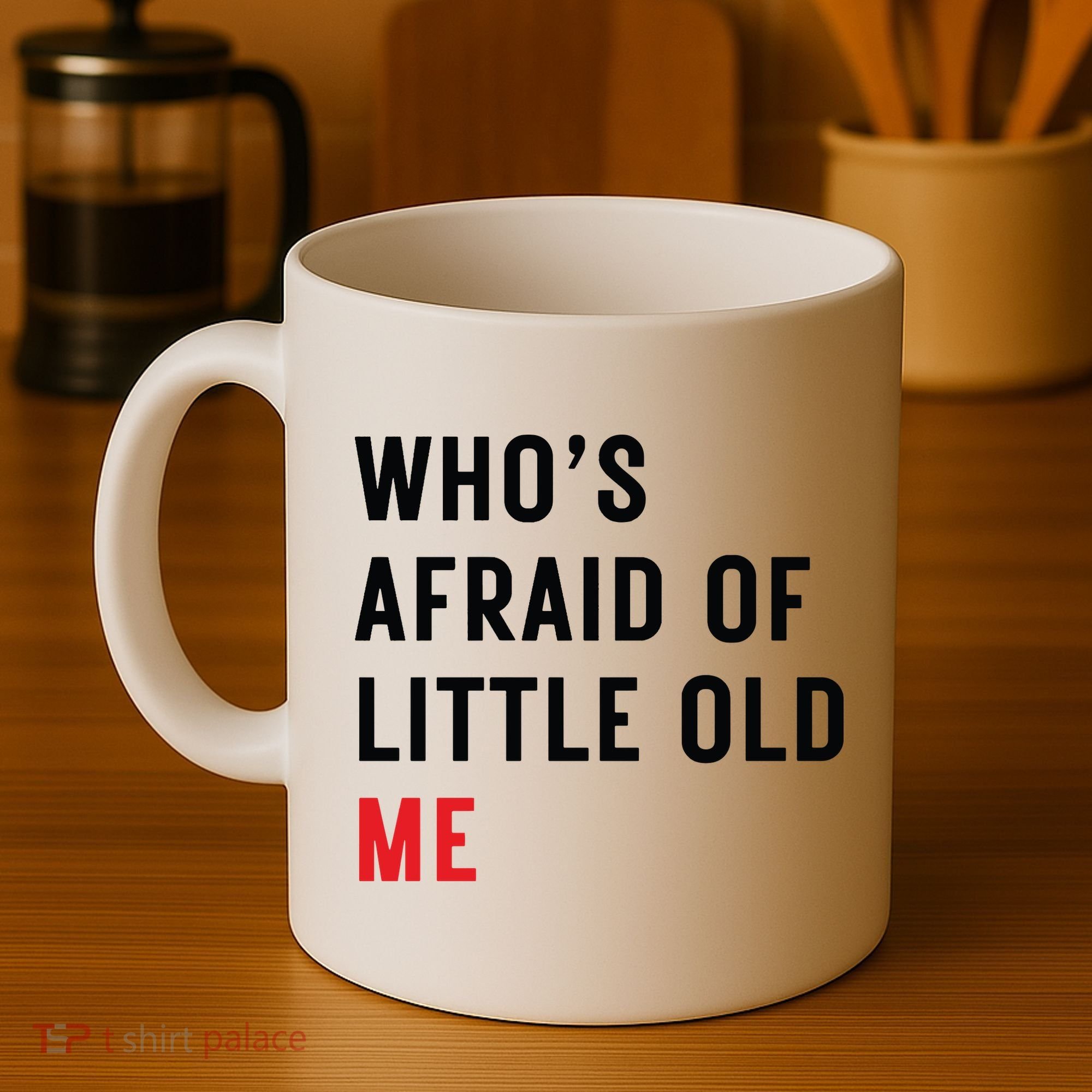 Whos Afraid Of Little Old Me Coffee Mug