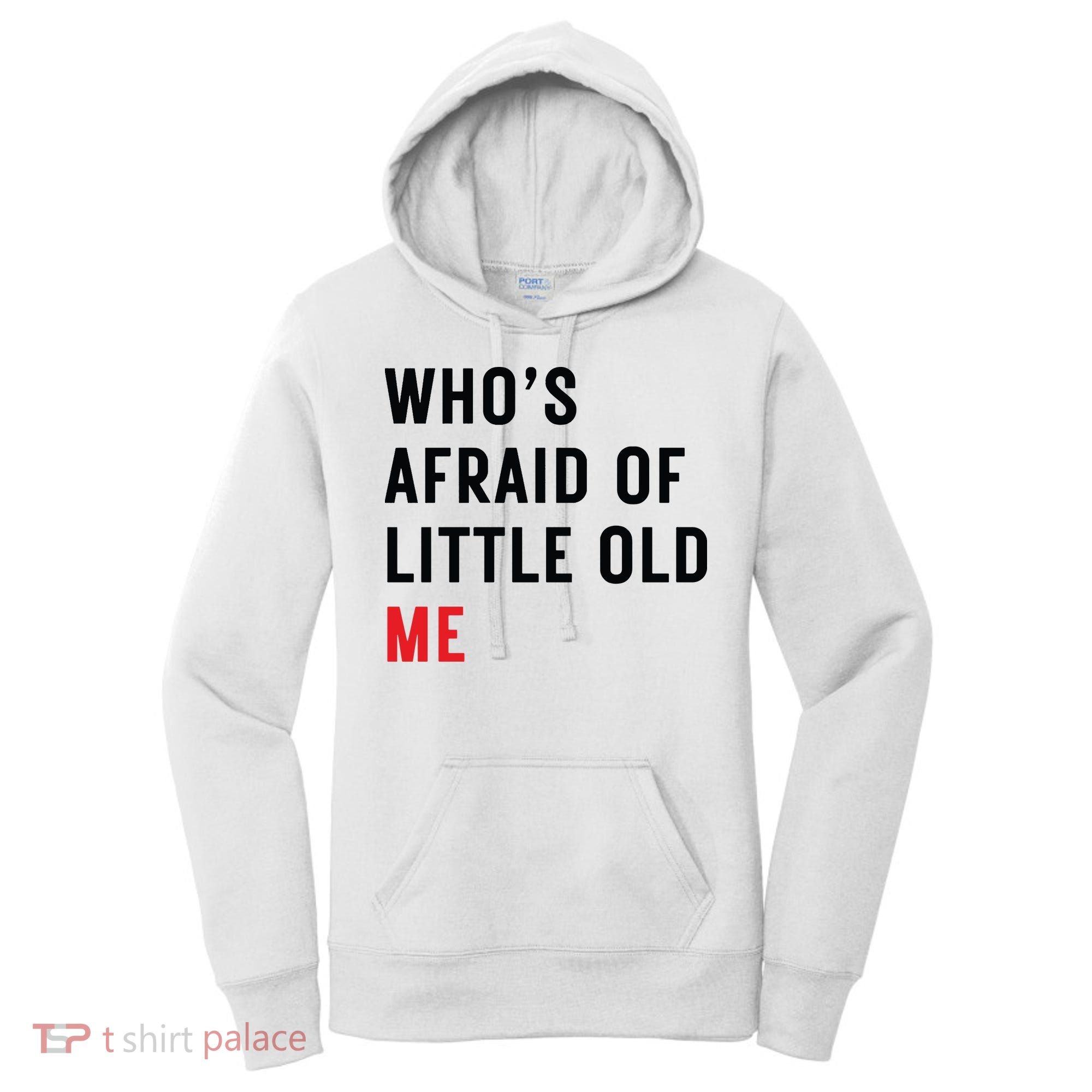 Whos Afraid Of Little Old Me Women's Hoodie