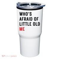 Whos Afraid Of Little Old Me Tumbler thumb 0