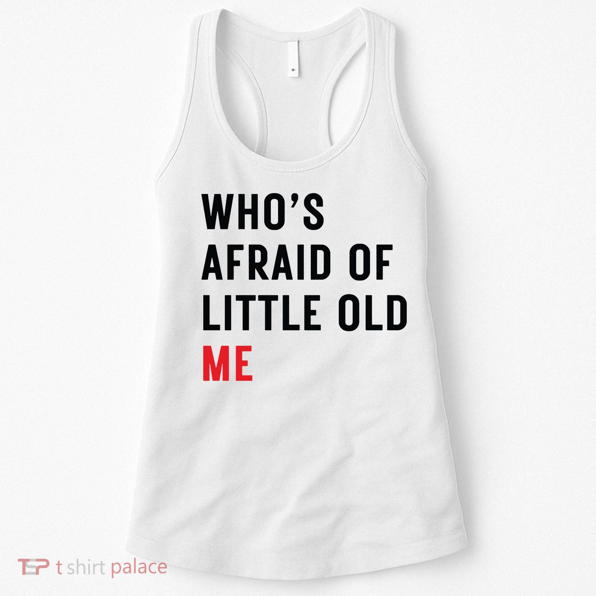 Whos Afraid Of Little Old Me Women's Tank Top