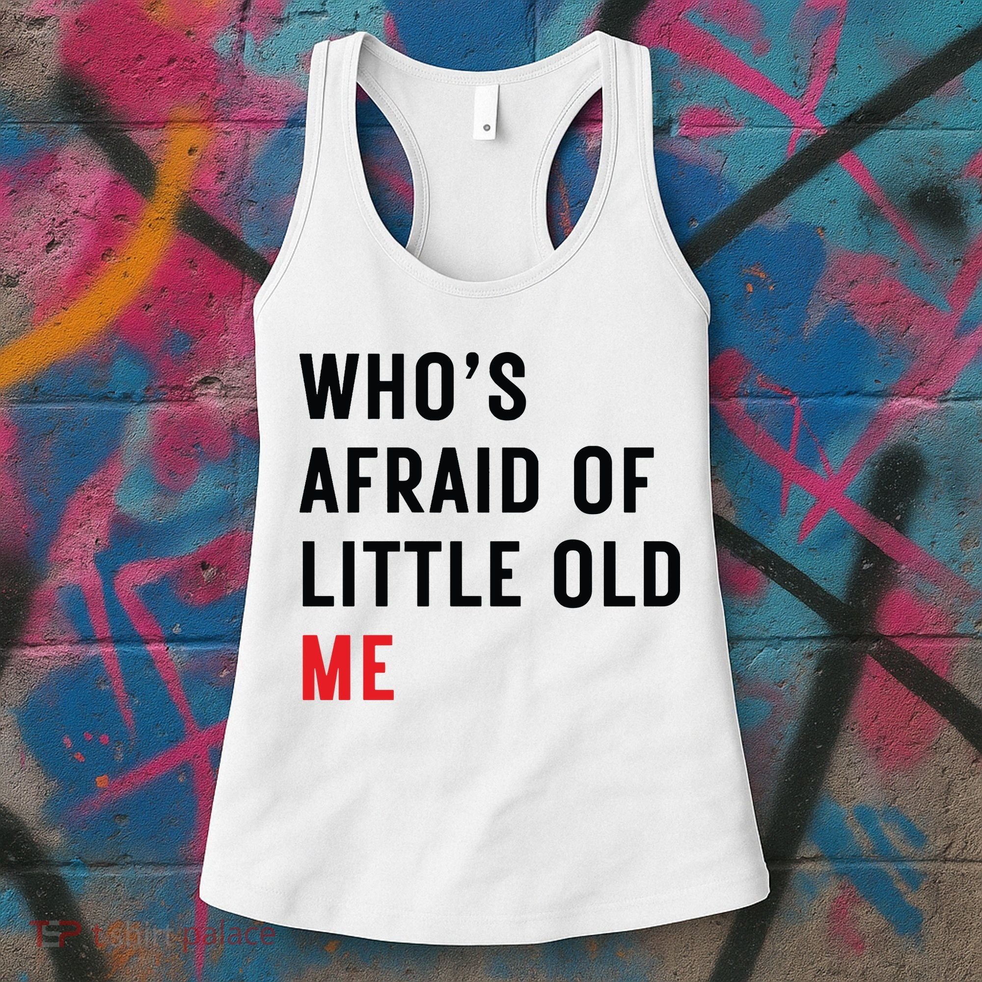Whos Afraid Of Little Old Me Women's Tank Top