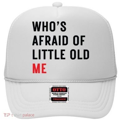 Whos Afraid Of Little Old Me Hat