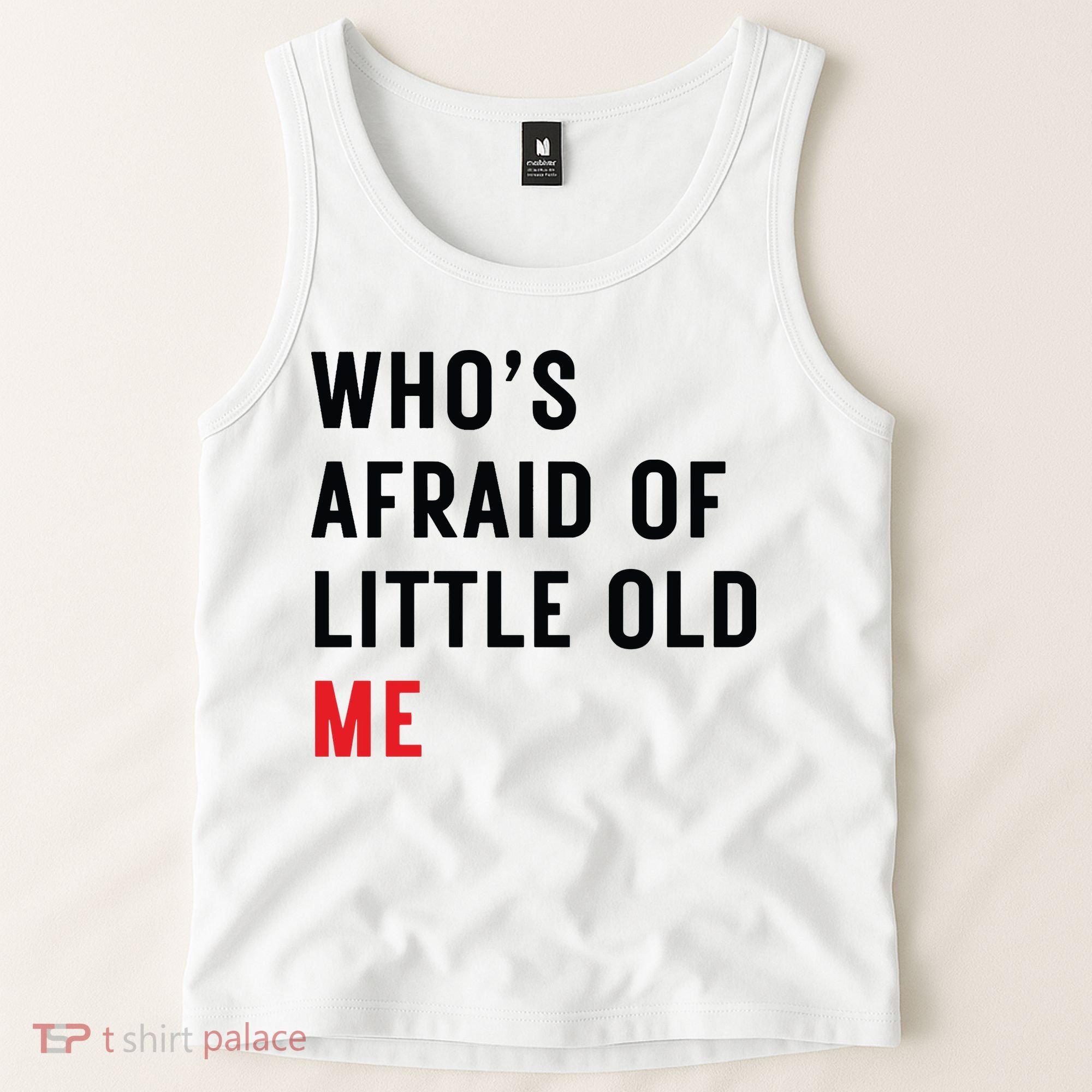 Whos Afraid Of Little Old Me Tank Top
