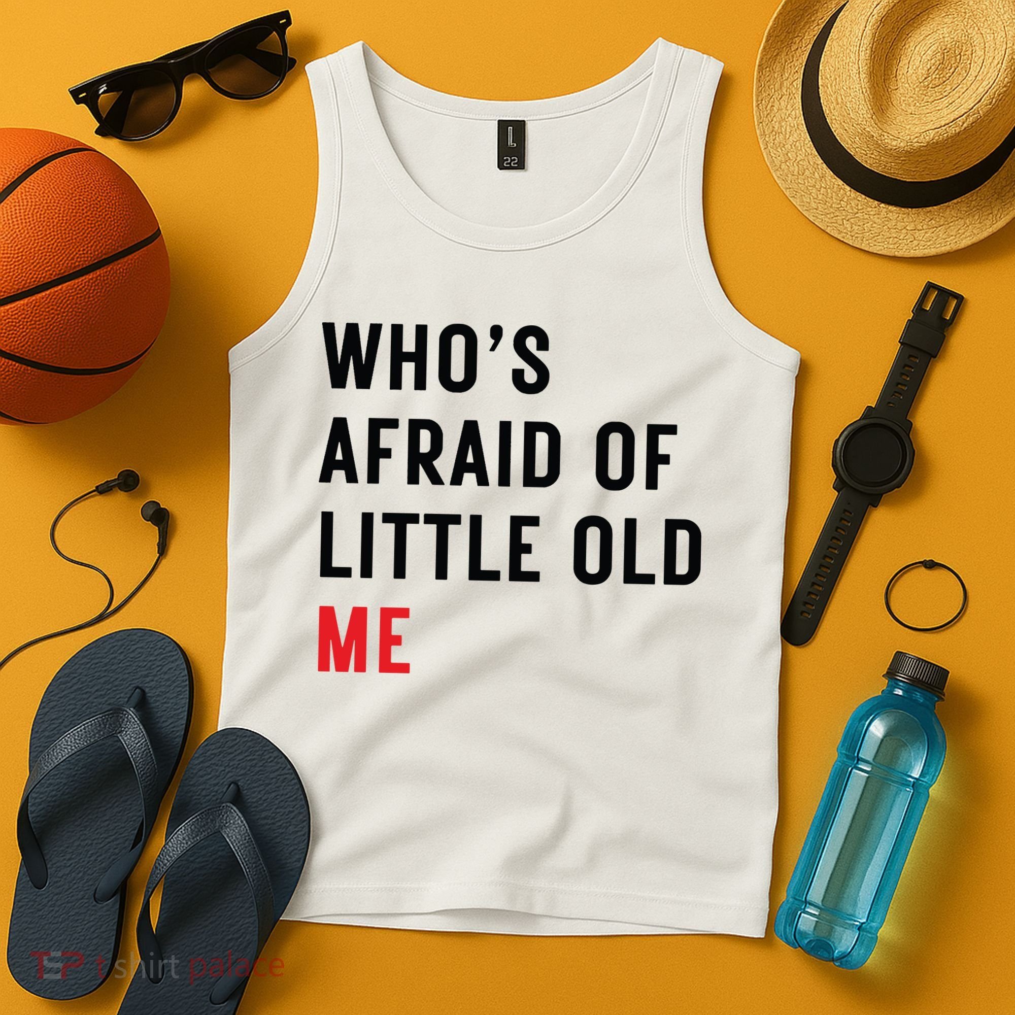 Whos Afraid Of Little Old Me Tank Top