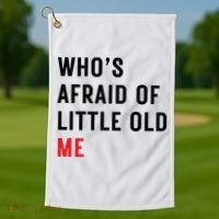 Whos Afraid Of Little Old Me Golf Towel thumb 1