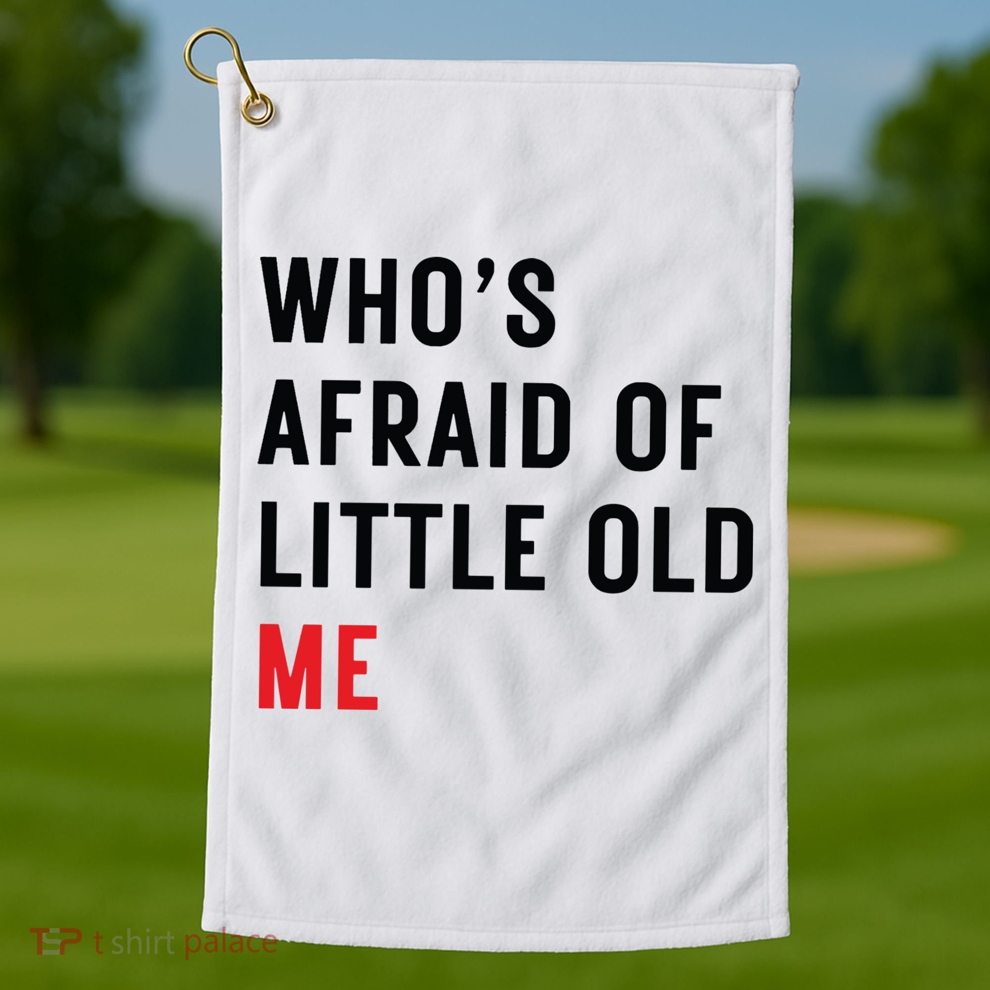 Whos Afraid Of Little Old Me Golf Towel