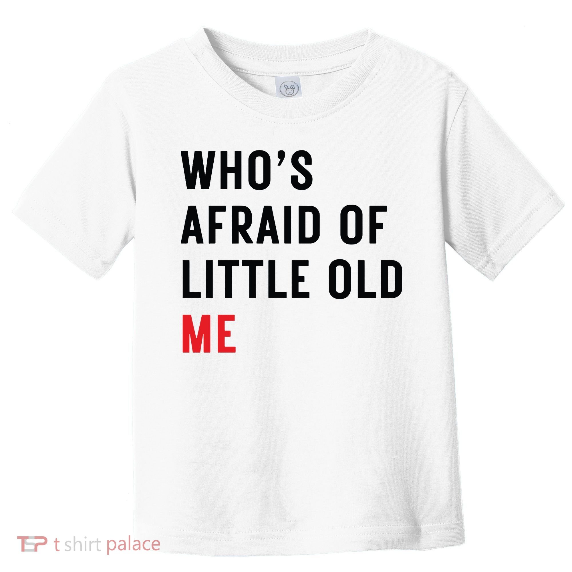 Whos Afraid Of Little Old Me Toddler T-Shirt