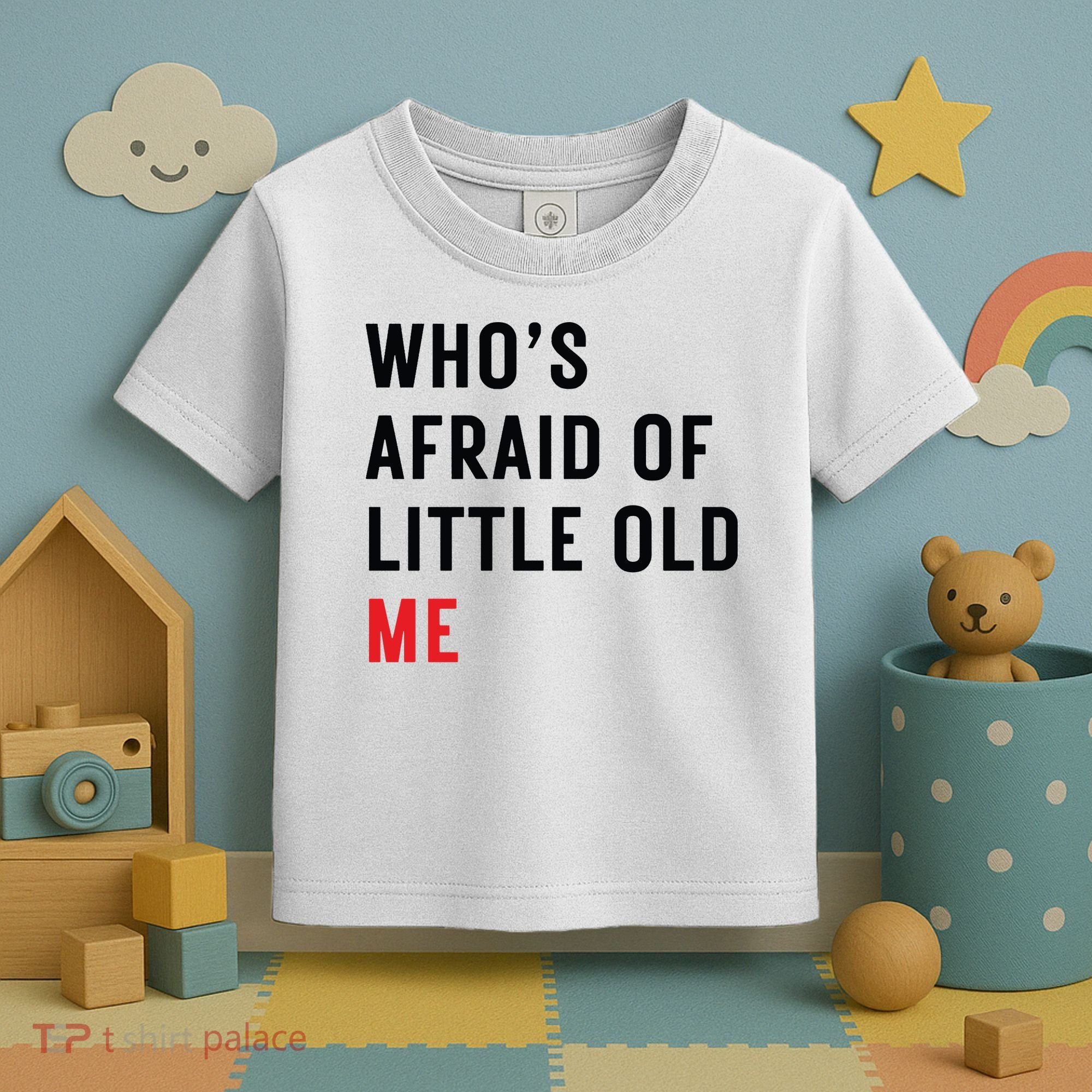 Whos Afraid Of Little Old Me Toddler T-Shirt