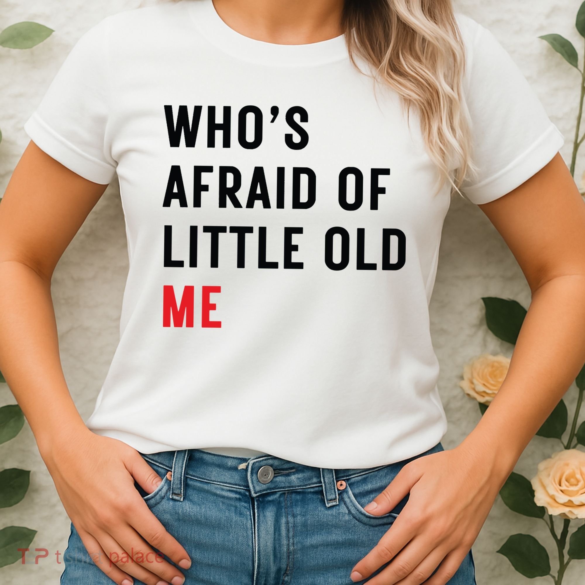 Whos Afraid Of Little Old Me Women's T-Shirt