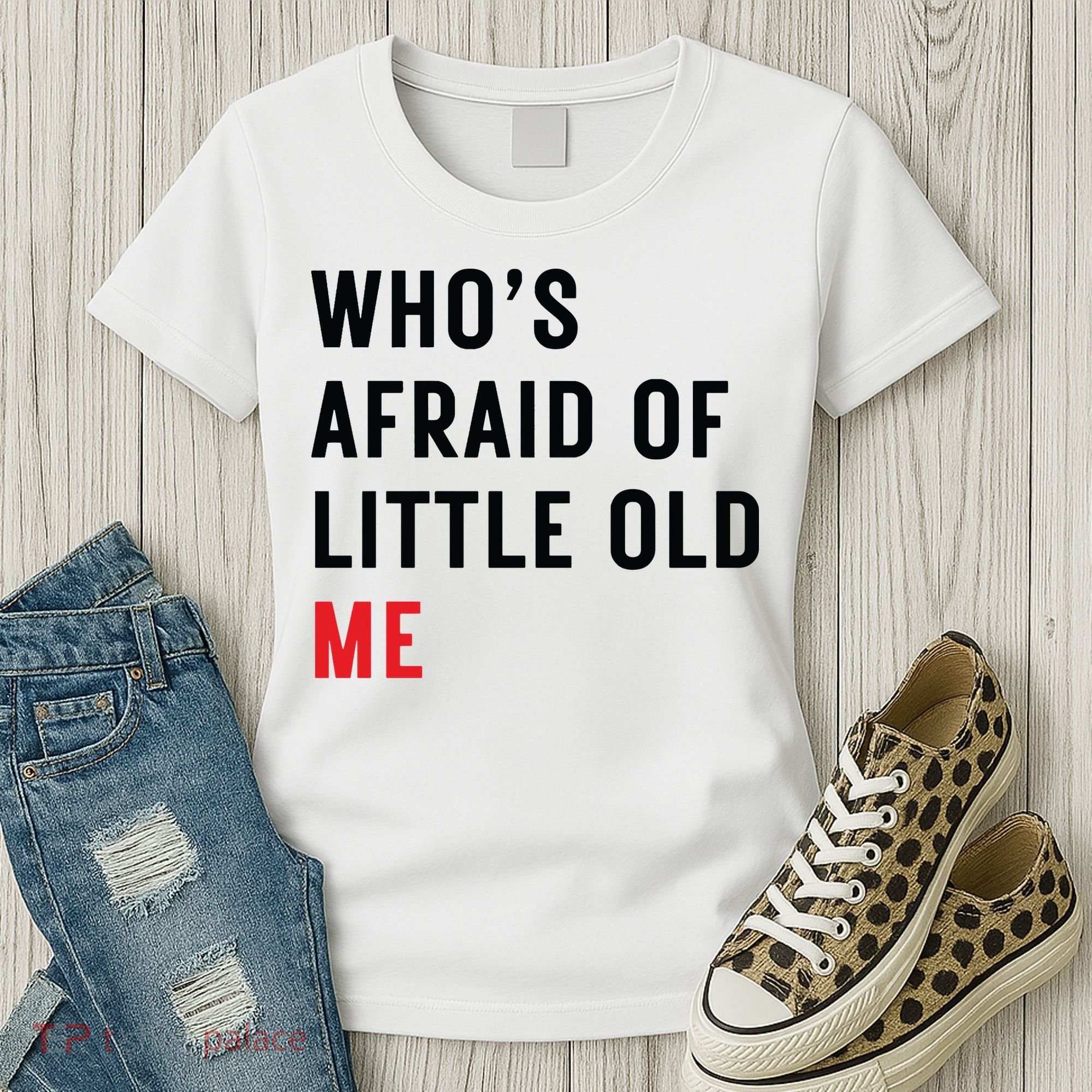 Whos Afraid Of Little Old Me Women's T-Shirt