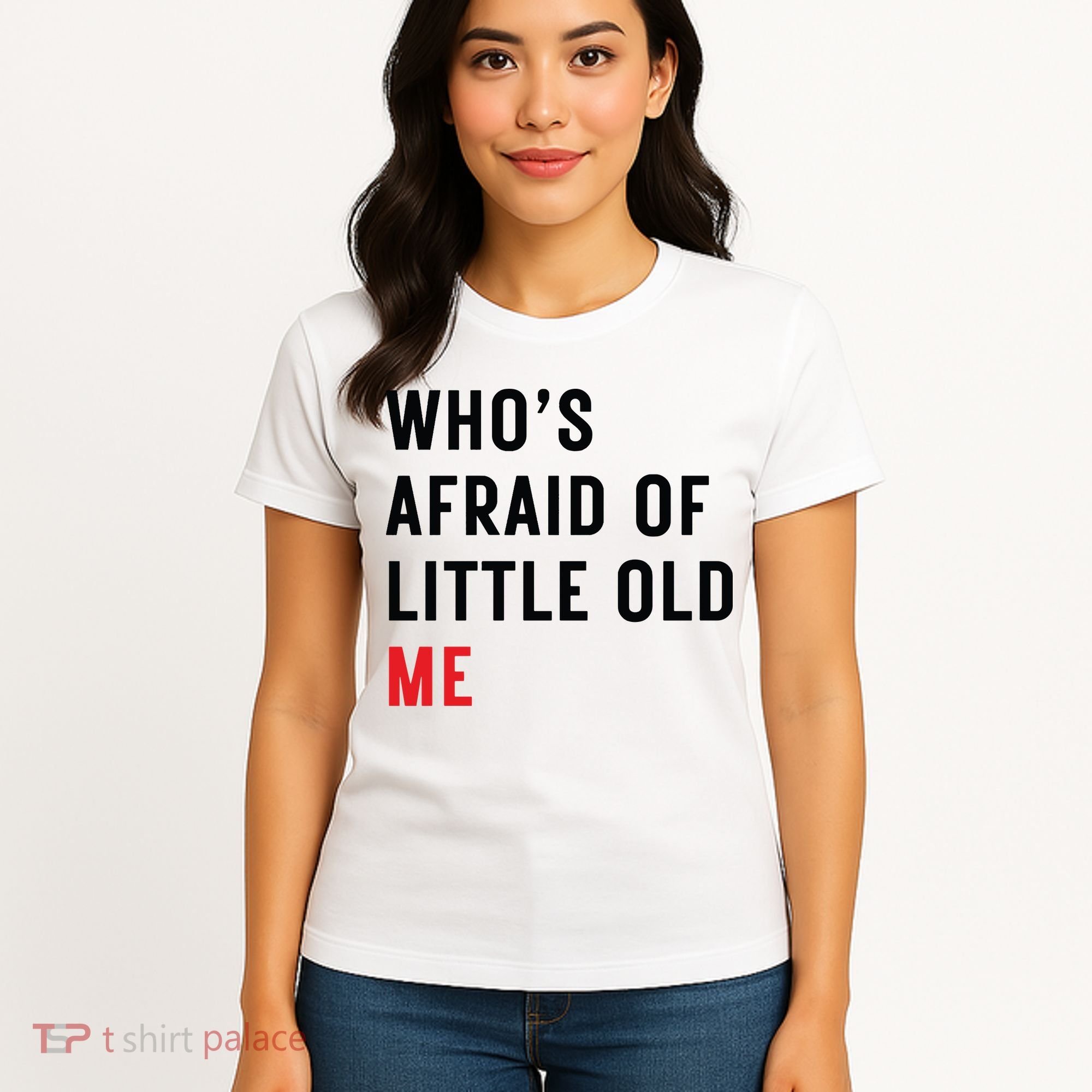 Whos Afraid Of Little Old Me Women's T-Shirt