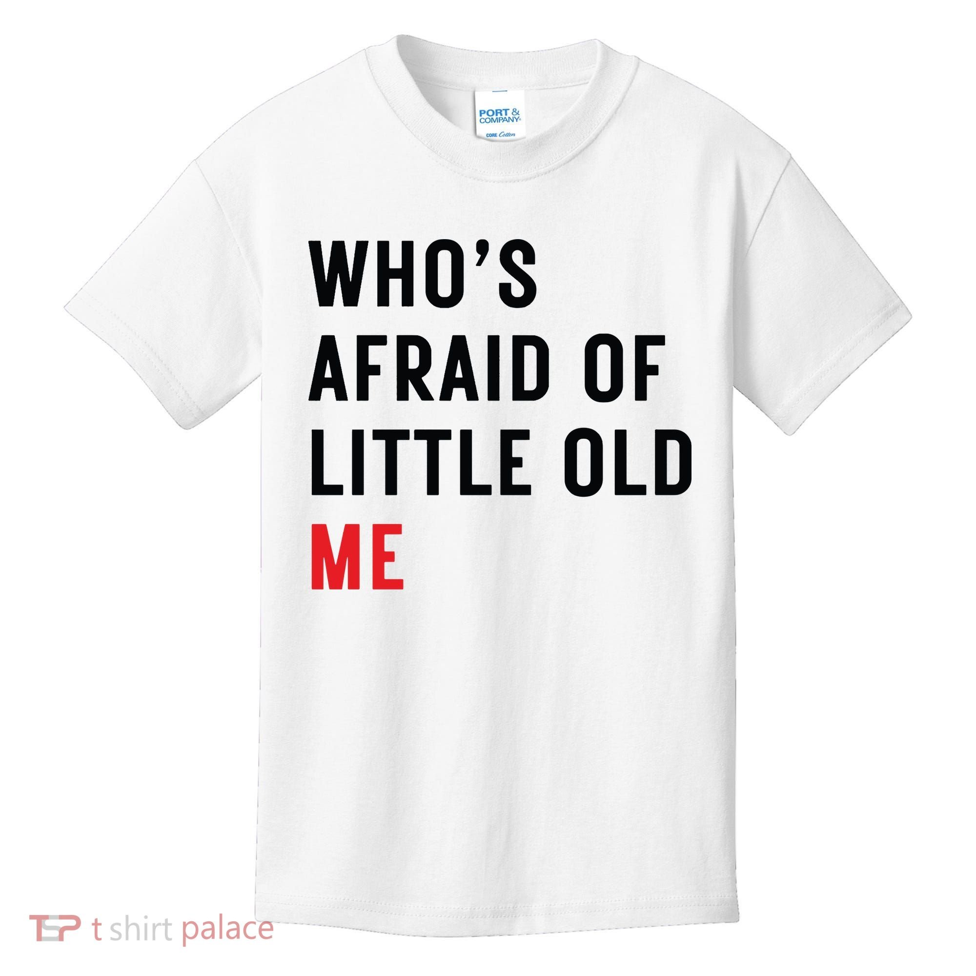 Whos Afraid Of Little Old Me Kids T-Shirt