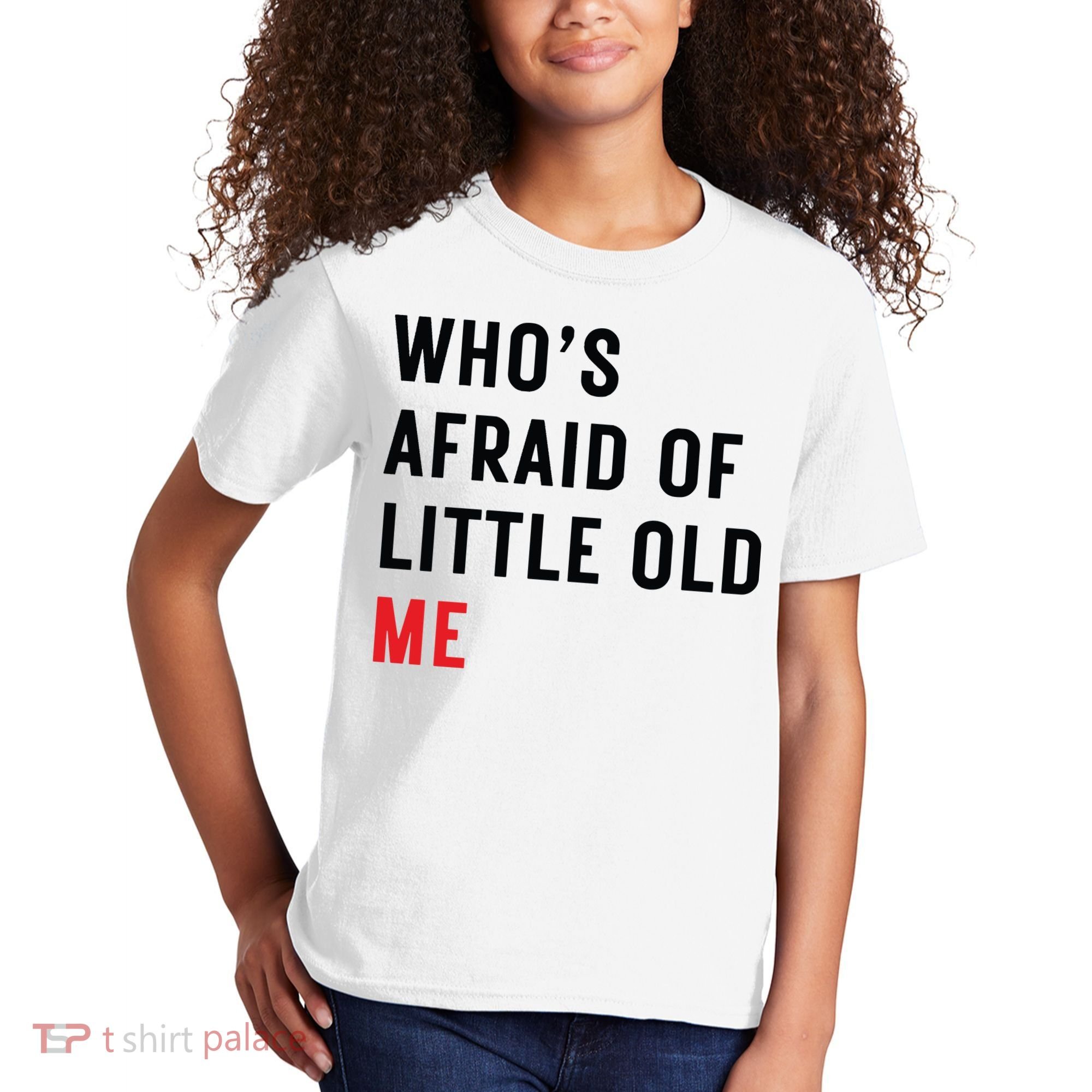 Whos Afraid Of Little Old Me Kids T-Shirt
