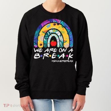 We Are On A Break #Summerbreak Schools Out Women's Sweatshirt