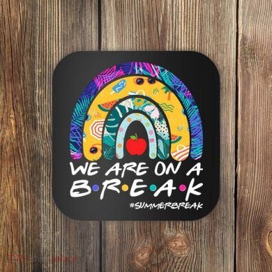 We Are On A Break #Summerbreak Schools Out Coaster