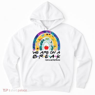 We Are On A Break #Summerbreak Schools Out Hoodie