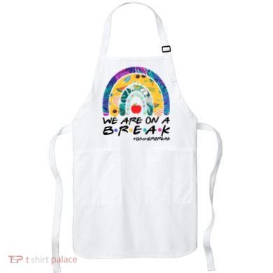 We Are On A Break #Summerbreak Schools Out Apron