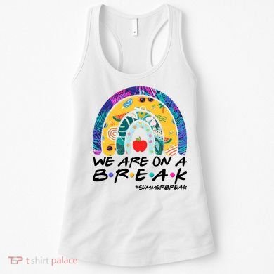We Are On A Break #Summerbreak Schools Out Women's Tank Top