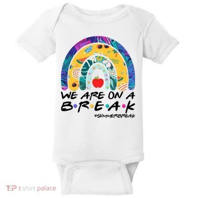We Are On A Break #Summerbreak Schools Out Baby Bodysuit
