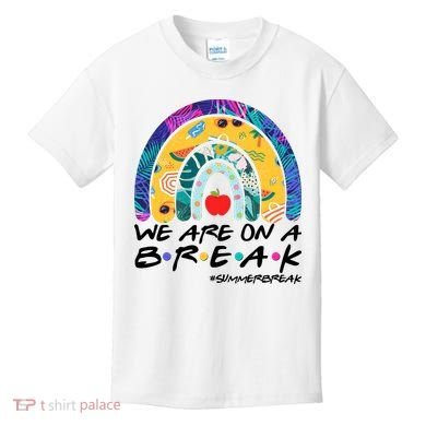 We Are On A Break #Summerbreak Schools Out Kids T-Shirt