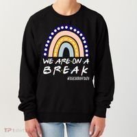 We Are On A Break Teacher Off Duty Friends Rainbow Women's Sweatshirt thumb 0