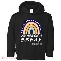 We Are On A Break Teacher Off Duty Friends Rainbow Toddler Hoodie thumb 0