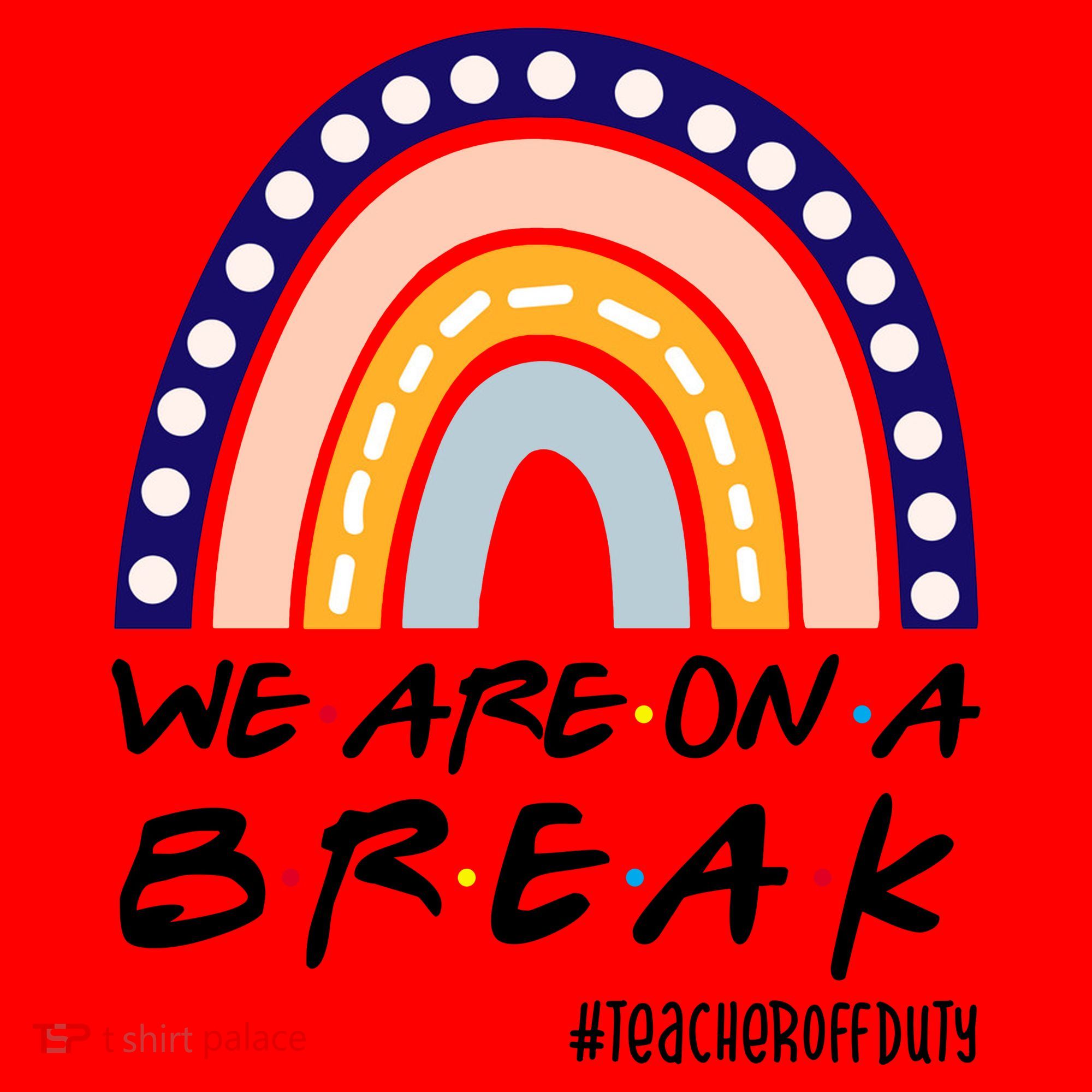We Are On A Break Teacher Off Duty Friends Rainbow Santa Hat