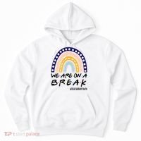 We Are On A Break Teacher Off Duty Friends Rainbow Hoodie thumb 0