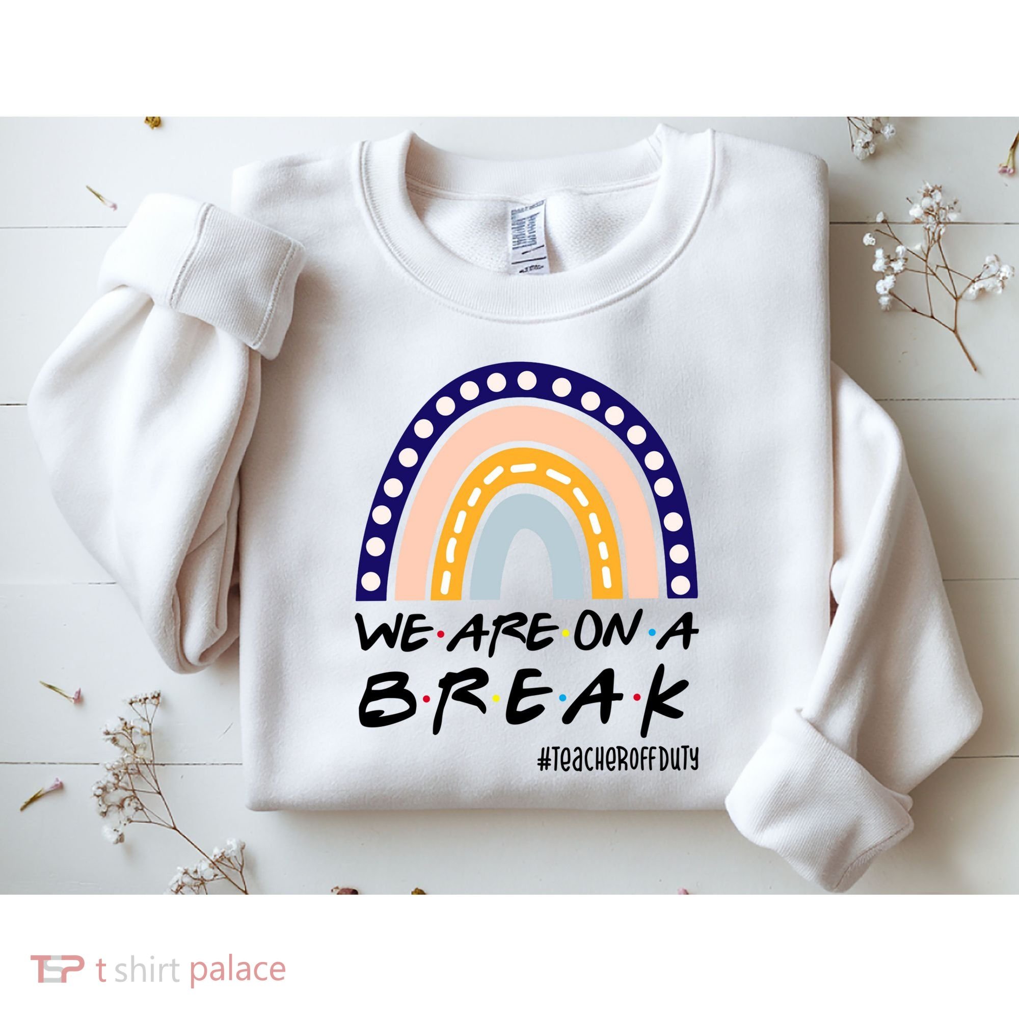 We Are On A Break Teacher Off Duty Friends Rainbow Sweatshirt