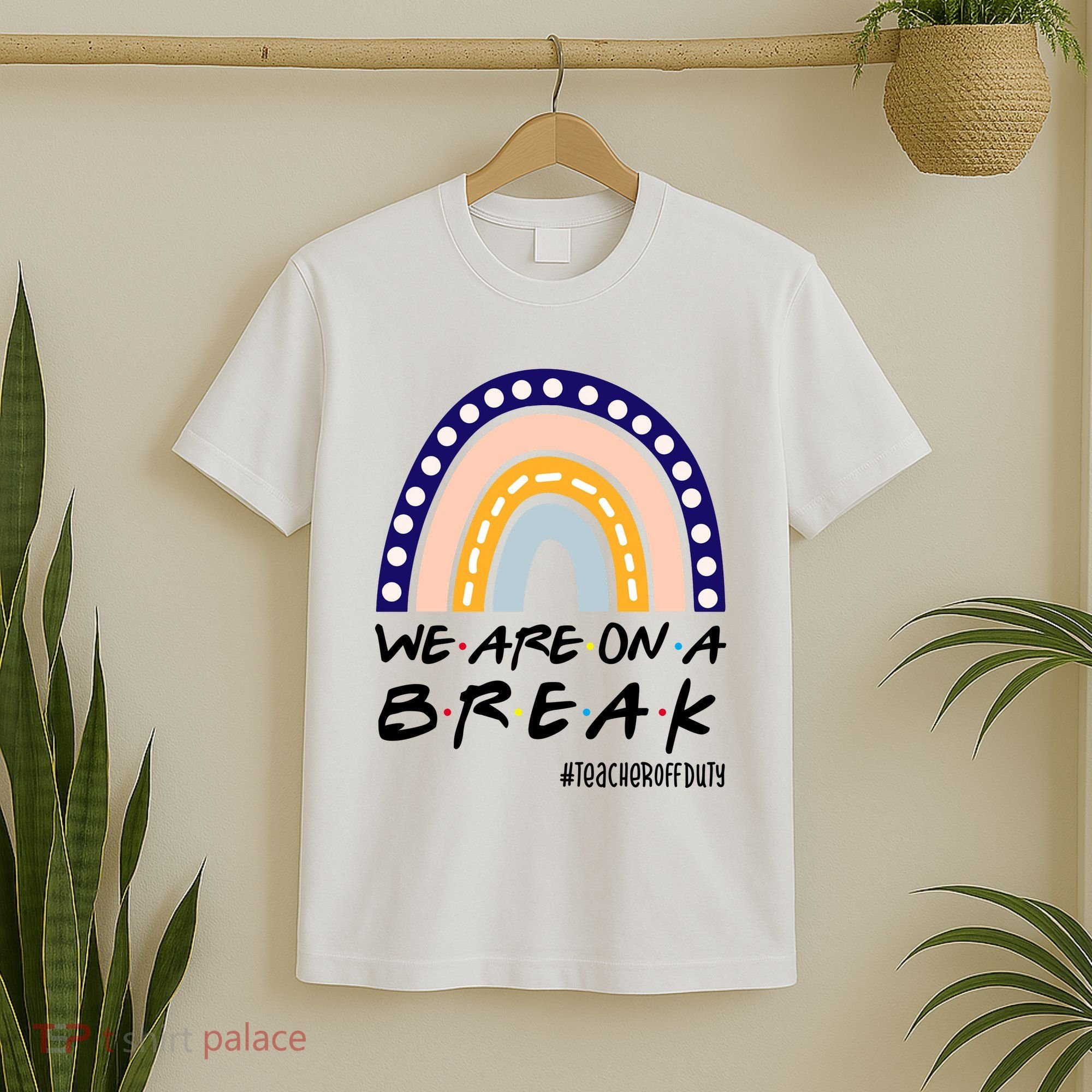 We Are On A Break Teacher Off Duty Friends Rainbow T-Shirt