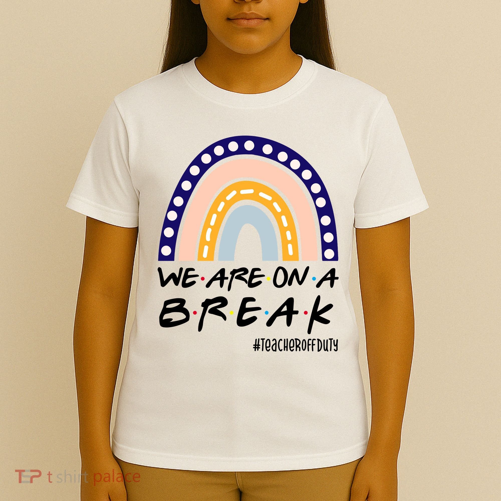 We Are On A Break Teacher Off Duty Friends Rainbow T-Shirt