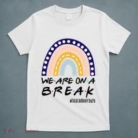 We Are On A Break Teacher Off Duty Friends Rainbow T-Shirt thumb 5