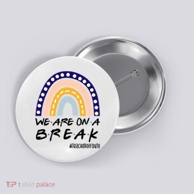 We Are On A Break Teacher Off Duty Friends Rainbow Button