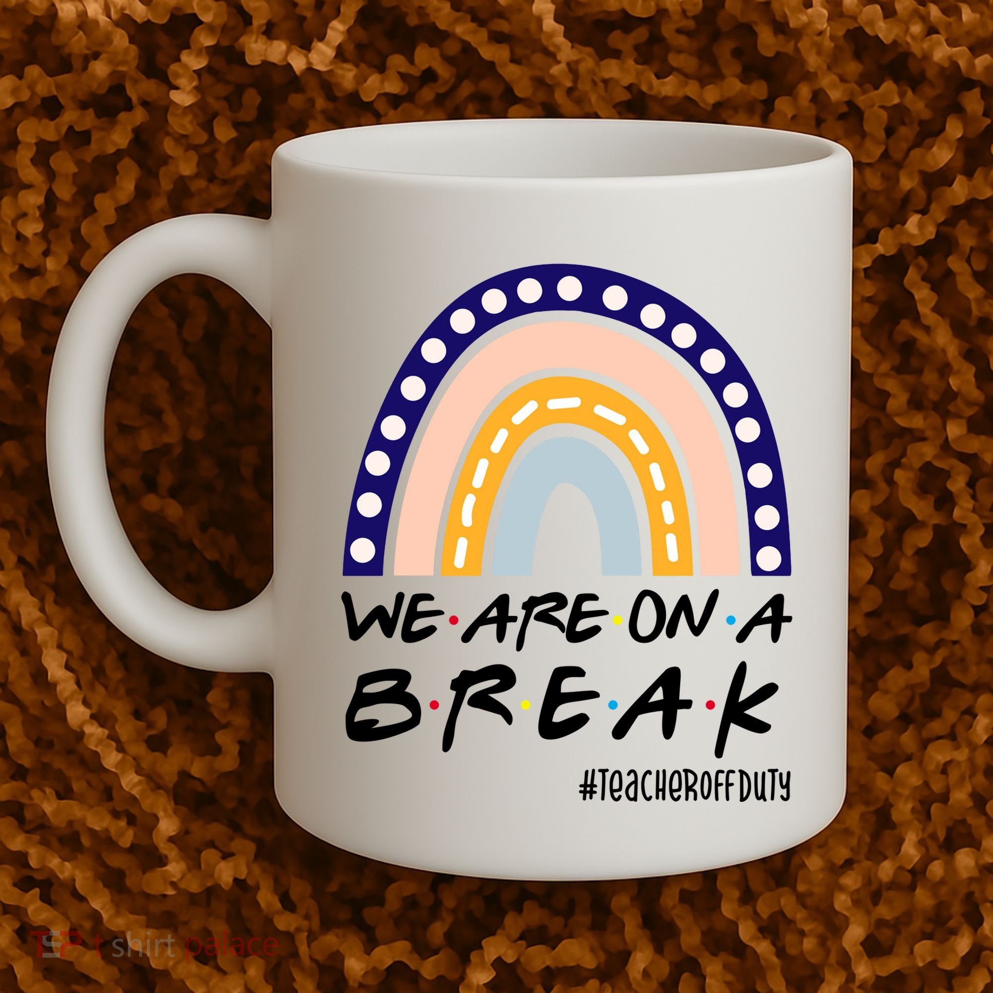 We Are On A Break Teacher Off Duty Friends Rainbow Coffee Mug