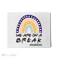 We Are On A Break Teacher Off Duty Friends Rainbow Mousepad thumb 0