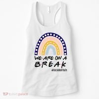 We Are On A Break Teacher Off Duty Friends Rainbow Women's Tank Top thumb 0