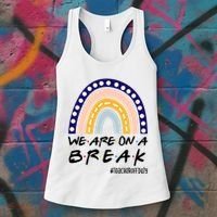 We Are On A Break Teacher Off Duty Friends Rainbow Women's Tank Top thumb 3