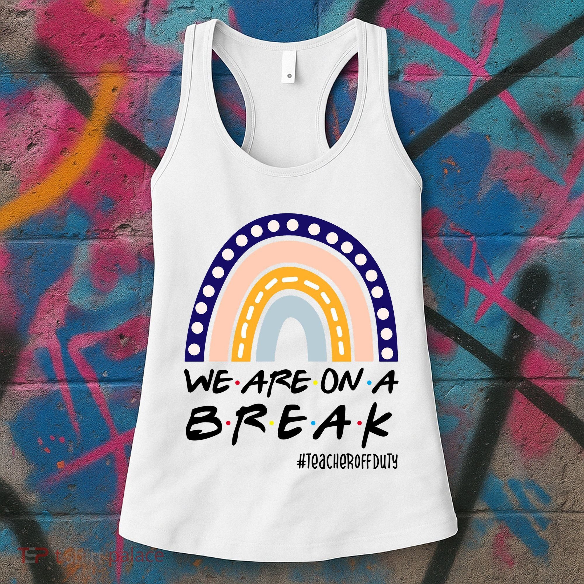 We Are On A Break Teacher Off Duty Friends Rainbow Women's Tank Top