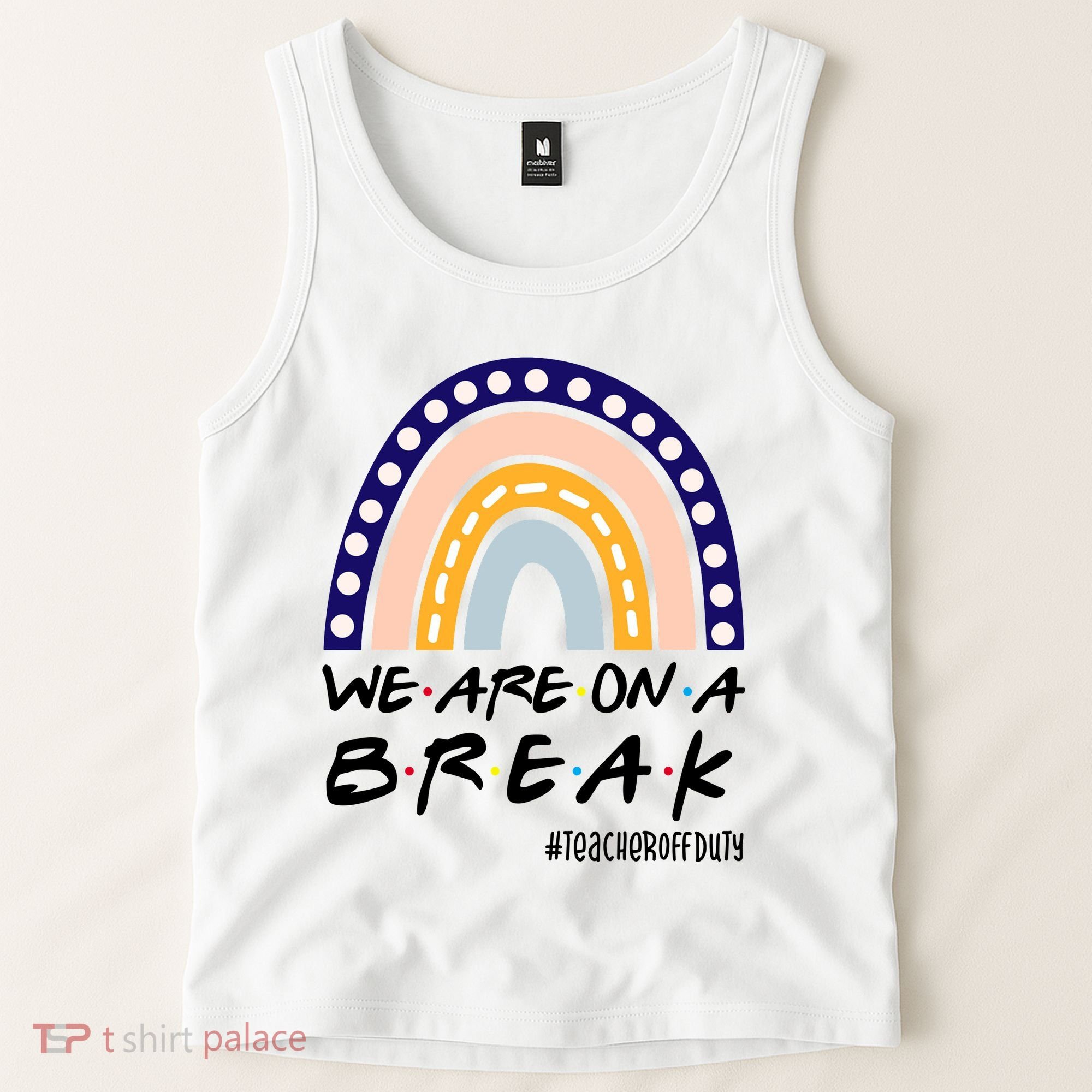 We Are On A Break Teacher Off Duty Friends Rainbow Tank Top