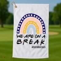 We Are On A Break Teacher Off Duty Friends Rainbow Golf Towel thumb 1
