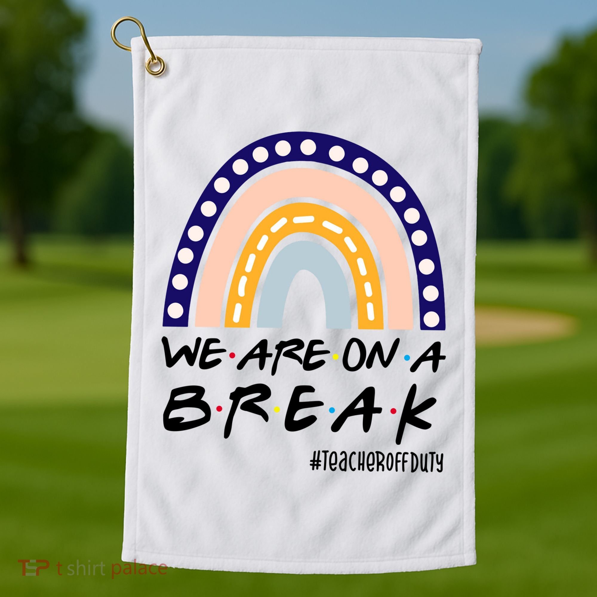 We Are On A Break Teacher Off Duty Friends Rainbow Golf Towel