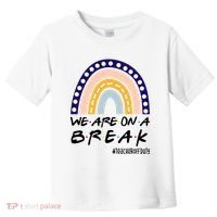 We Are On A Break Teacher Off Duty Friends Rainbow Toddler T-Shirt thumb 0