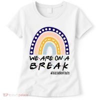 We Are On A Break Teacher Off Duty Friends Rainbow Women's T-Shirt thumb 0