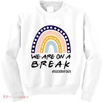We Are On A Break Teacher Off Duty Friends Rainbow Kids Sweatshirt thumb 0
