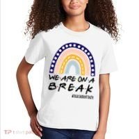 We Are On A Break Teacher Off Duty Friends Rainbow Kids T-Shirt thumb 2